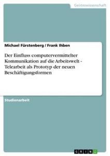 Der Einfluss computervermittelter Kommunikation auf die Arbeitswelt - Telearbeit als Prototyp der neuen Beschäftigungsformen, Taschenbuch von Frank