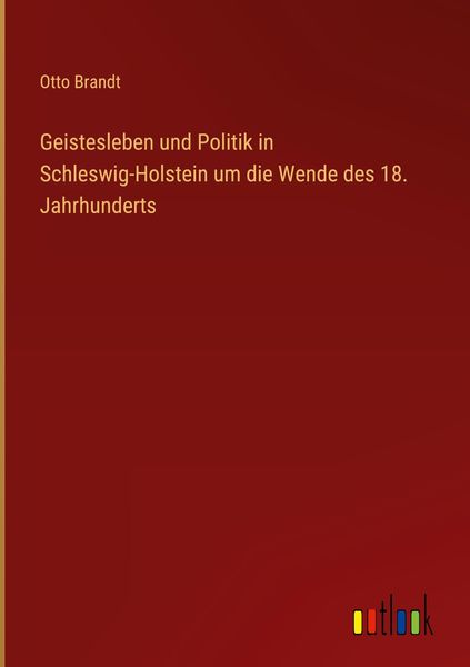 Produktbild: Geistesleben und Politik in Schleswig-Holstein um die Wende des 18. Jahrhunderts