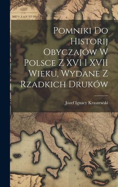 Produktbild: Pomniki Do Historij Obyczaj&oacute;w W Polsce Z XVI I XVII Wieku, Wydane Z Rzadkich Druk&oacute;w