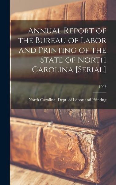 Produktbild: Annual Report of the Bureau of Labor and Printing of the State of North Carolina [serial]; 1903