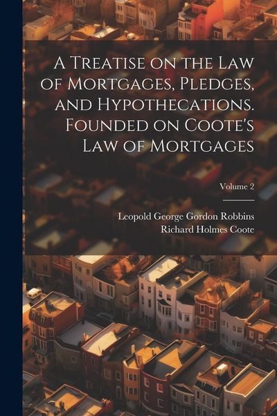 Produktbild: A Treatise on the law of Mortgages, Pledges, and Hypothecations. Founded on Coote's Law of Mortgages; Volume 2