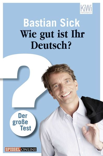 Wie gut ist Ihr Deutsch?, Taschenbuch von Bastian Sick, Kiepenheuer & Witsch, 978-3-462-04365-5