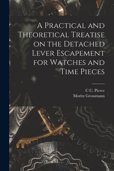 Produktbild: A Practical and Theoretical Treatise on the Detached Lever Escapement for Watches and Time Pieces