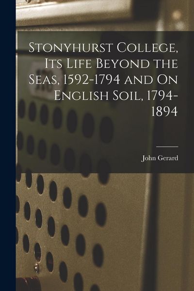 Produktbild: Stonyhurst College, Its Life Beyond the Seas, 1592-1794 and On English Soil, 1794-1894