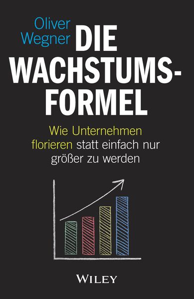 Die Wachstumsformel, Gebundene Ausgabe von Oliver Wegner, Wiley-VCH, 9783527509232