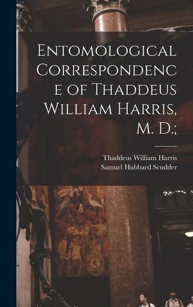 Produktbild: Entomological Correspondence of Thaddeus William Harris, M. D.;