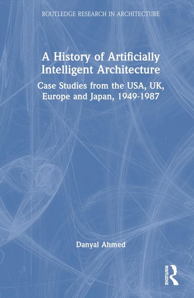 Produktbild: Ahmed, D: A History of Artificially Intelligent Architecture