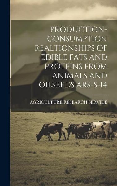 Produktbild: Production- Consumption Realtionships of Edible Fats and Proteins from Animals and Oilseeds Ars-S-14