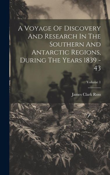 Produktbild: A Voyage Of Discovery And Research In The Southern And Antarctic Regions, During The Years 1839 - 43; Volume 1