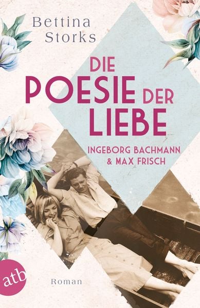 Ingeborg Bachmann und Max Frisch – Die Poesie der Liebe, Taschenbuch von Bettina Storks, Aufbau TB