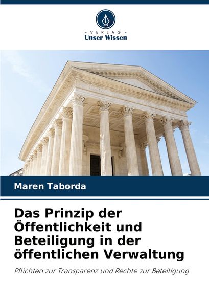 Das Prinzip der Öffentlichkeit und Beteiligung in der öffentlichen Verwaltung, Taschenbuch von Maren Taborda, Verlag Unser Wissen, 9786207763610