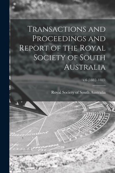 Produktbild: Transactions and Proceedings and Report of the Royal Society of South Australia; v.6 (1882-1883)