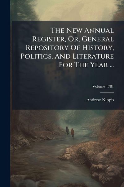 Produktbild: The New Annual Register, Or, General Repository Of History, Politics, And Literature For The Year ...