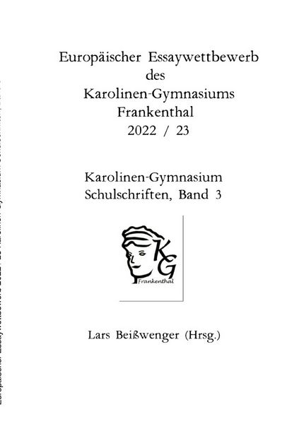 Produktbild: Karolinen-Gymnasium Schulschriften / Europ&auml;ischer Essaywettbewerb des Karolinen-Gymnasiums Frankenthal 2022 / 23