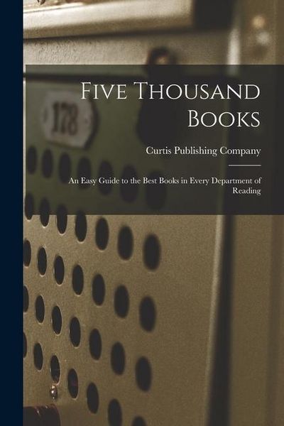 Produktbild: Five Thousand Books: an Easy Guide to the Best Books in Every Department of Reading