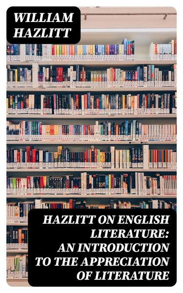 Produktbild: Hazlitt on English Literature: An Introduction to the Appreciation of Literature