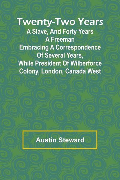 Produktbild: Twenty-Two Years a Slave, And Forty Years a Freeman Embracing a Correspondence of Several Years, While President of Wilberforce Colony, London, Canada
