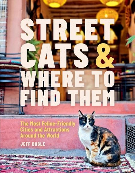 Street Cats & Where to Find Them, Gebundene Ausgabe von Jeff Bogle, Hachette Book Group USA, 9780762489145