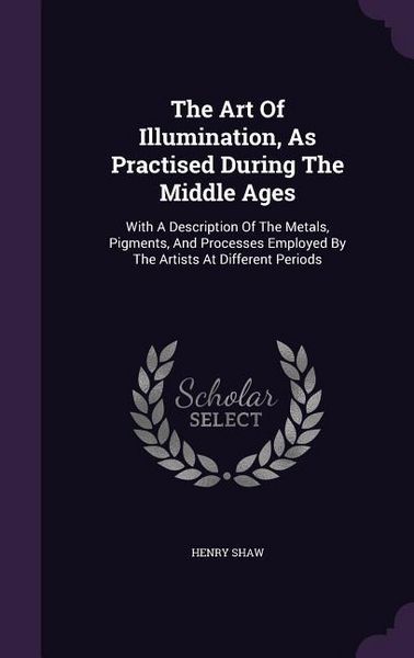 Produktbild: The Art Of Illumination, As Practised During The Middle Ages