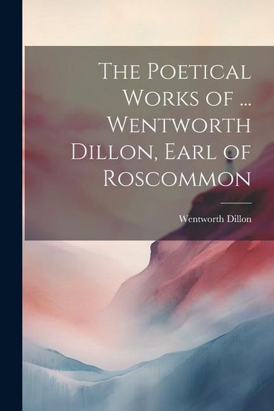 Produktbild: The Poetical Works of ... Wentworth Dillon, Earl of Roscommon
