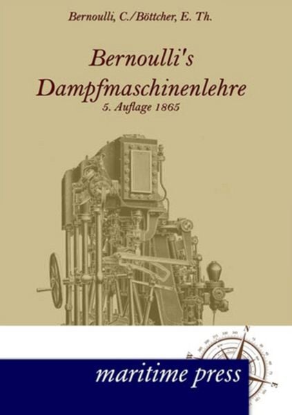 Bernoullis Dampfmaschinenlehre, Taschenbuch von Christoph Bernoulli , E. Th. Böttcher, Maritimepress, 9783954270187