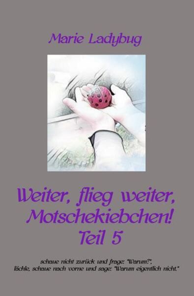 Weiter, flieg weiter, Motschekiebchen!, Taschenbuch von Marie Ladybug, Epubli, 9783757562700