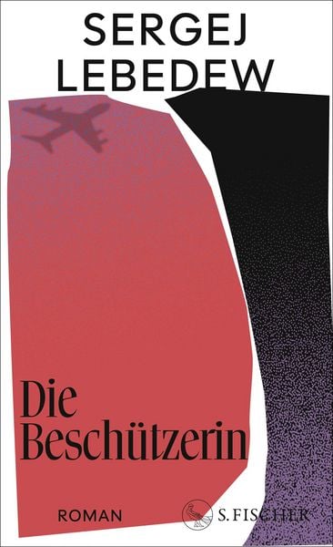 Die Beschützerin, Gebundene Ausgabe von Sergej Lebedew, S. Fischer Verlag, 978-3-10-397521-5