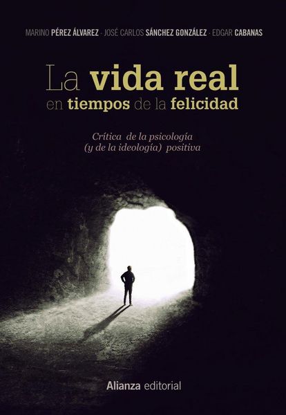 Produktbild: La vida real en tiempos de la felicidad : cr&iacute;tica de la psicolog&iacute;a y de la ideolog&iacute;a positiva