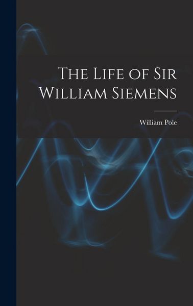 Produktbild: The Life of Sir William Siemens