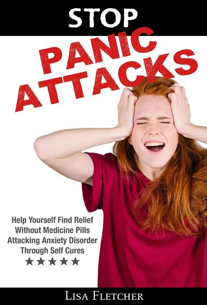 Produktbild: Stop Panic Attacks: Help Yourself Find Relief Without Medicine Pills; Attacking Anxiety Disorder Through Self Cures