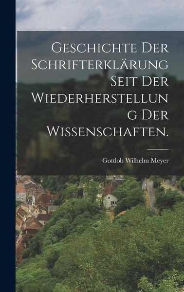 Produktbild: Geschichte der Schrifterkl&auml;rung seit der Wiederherstellung der Wissenschaften.