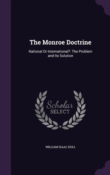 Produktbild: The Monroe Doctrine: National Or International?: The Problem and Its Solution