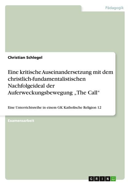 Produktbild: Eine kritische Auseinandersetzung mit dem christlich-fundamentalistischen Nachfolgeideal der Auferweckungsbewegung "The Call"