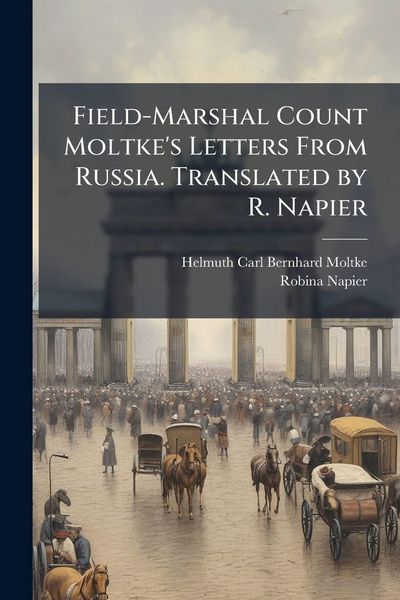 Produktbild: Field-Marshal Count Moltke's Letters From Russia. Translated by R. Napier