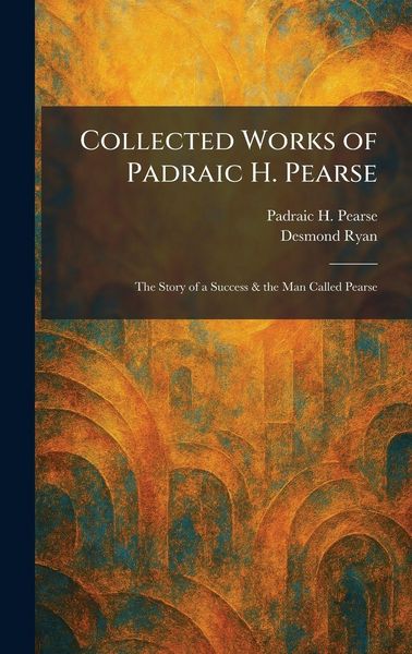 Produktbild: Collected Works of Padraic H. Pearse