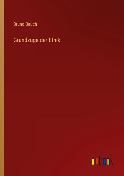 Grundzüge der Ethik, Taschenbuch von Bruno Bauch, Outlook, 9783368427948