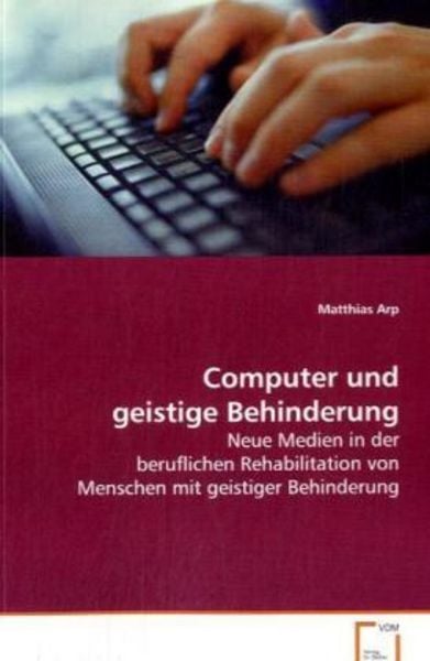 Arp Matthias: Computer und geistige Behinderung, Taschenbuch von Matthias Arp, VDM, 9783639056327