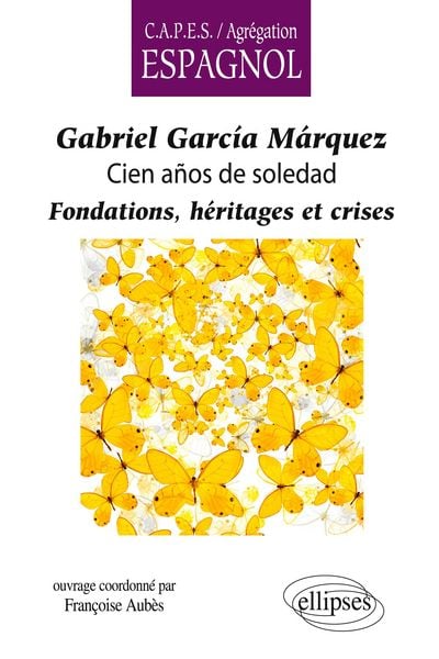 Gabriel García Márquez, Cien años de soledad. Fondations, héritages et crises, Taschenbuch von Françoise Aubès, Ellipses, 978-2-7298-5288-7