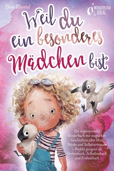 Produktbild: Weil du ein besonderes M&auml;dchen bist: Ein inspirierendes Kinderbuch mit magischen Geschichten &uuml;ber Mut, St&auml;rke und Selbstvertrauen - Perfekt geeignet als Vorlesebuch, Selbstlesebuch und Erstlesebuch