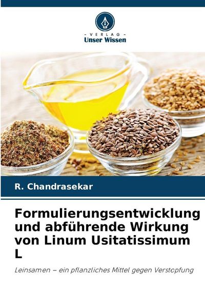 Formulierungsentwicklung und abführende Wirkung von Linum Usitatissimum L, Taschenbuch von R. Chandrasekar, Verlag Unser Wissen, 9786208998929