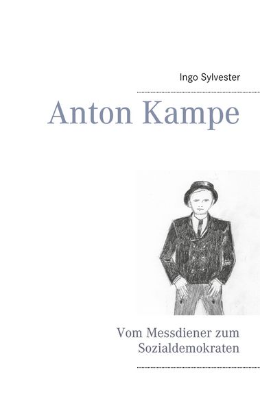 Anton Kampe, Taschenbuch von Ingo Sylvester, BoD – Books on Demand, 9783751971171
