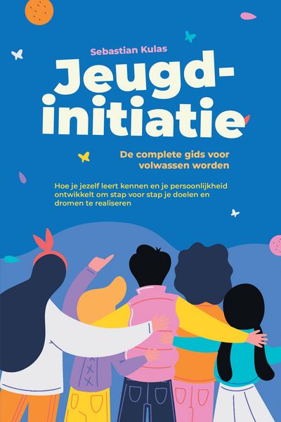 Produktbild: Jeugdinitiatie - De complete gids voor volwassen worden: Hoe je jezelf leert kennen en je persoonlijkheid ontwikkelt om stap voor stap je doelen en dr