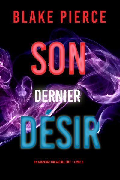 Produktbild: Son Dernier D&eacute;sir (Un suspense FBI Rachel Gift - Livre 8)