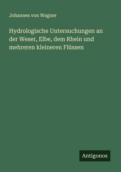 Produktbild: Hydrologische Untersuchungen an der Weser, Elbe, dem Rhein und mehreren kleineren Fl&uuml;ssen