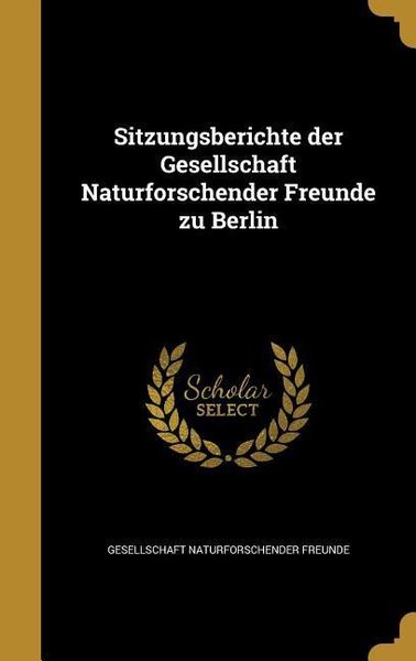 Sitzungsberichte der Gesellschaft Naturforschender Freunde zu Berlin, Gebundene Ausgabe von , Creative Media Partners, LLC, 9781372786624