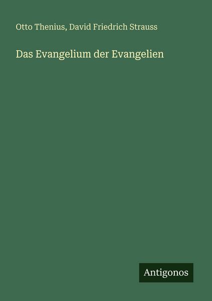 Das Evangelium der Evangelien, Taschenbuch von Otto Thenius , David Friedrich Strauss, Antigonos Verlag, 9783566022341