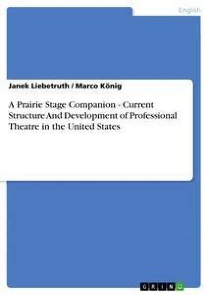 A Prairie Stage Companion - Current Structure And Development of Professional Theatre in the United States, Taschenbuch von Marco König , Janek