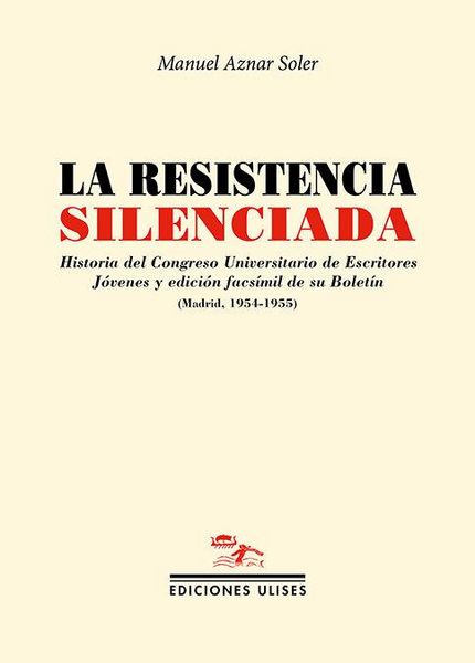 Produktbild: La resistencia silenciada : historia del Congreso Universitario de Escritores J&oacute;venes y edici&oacute;n facs&iacute;mil de su Bolet&iacute;n, Madrid, 1954-1955
