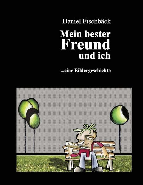 Mein bester Freund und ich, Gebundene Ausgabe von Daniel Fischbäck, BoD – Books on Demand, 978-3-8370-5816-1