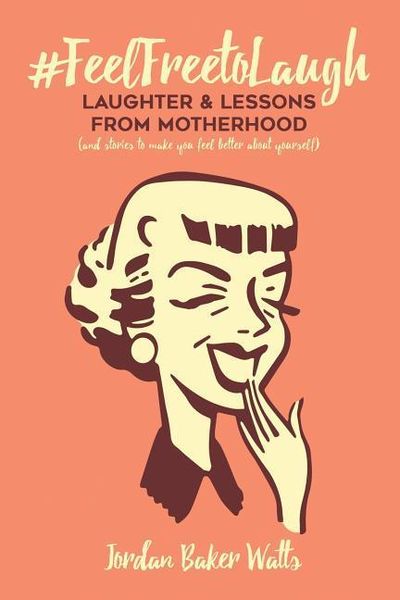 Produktbild: #FeelFreeToLaugh: Laughter and Lessons From Motherhood (and stories to make you feel better about yourself)